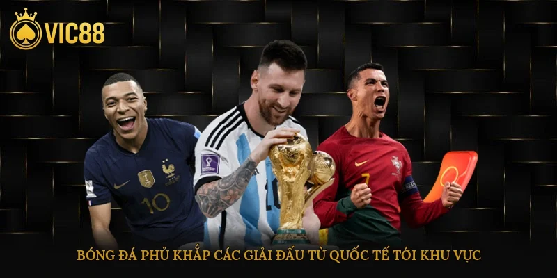 Thể Thao Vic88 – Cá Cược Thể Thao Uy Tín, Kèo Chuẩn 2 Bóng đá phủ khắp các giải đấu từ quốc tế tới khu vực