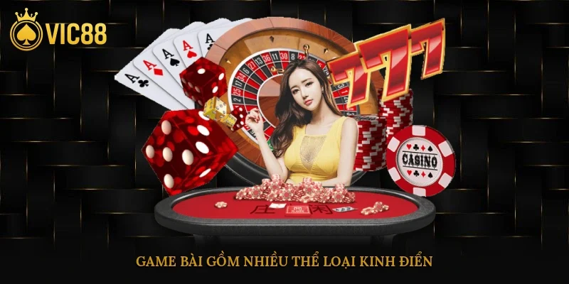 Casino Vic88 – Sân Chơi Giải Trí Đổi Thưởng Uy Tín Online 2 Game bài gồm nhiều thể loại kinh điển