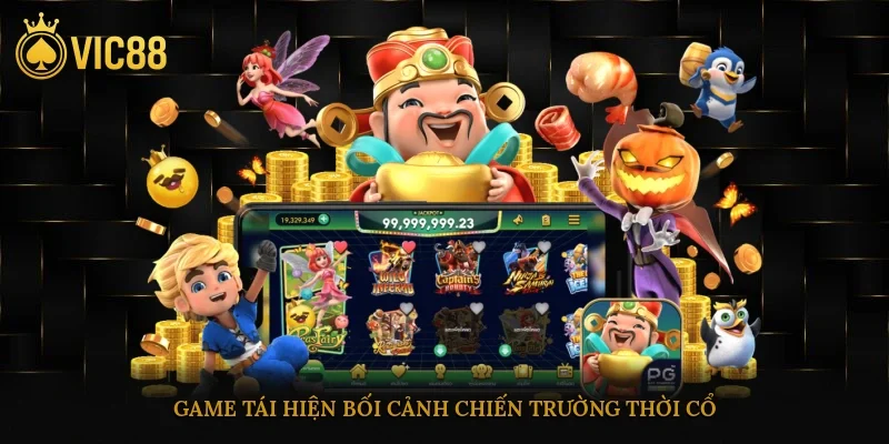 Game tái hiện bối cảnh chiến trường thời cổ