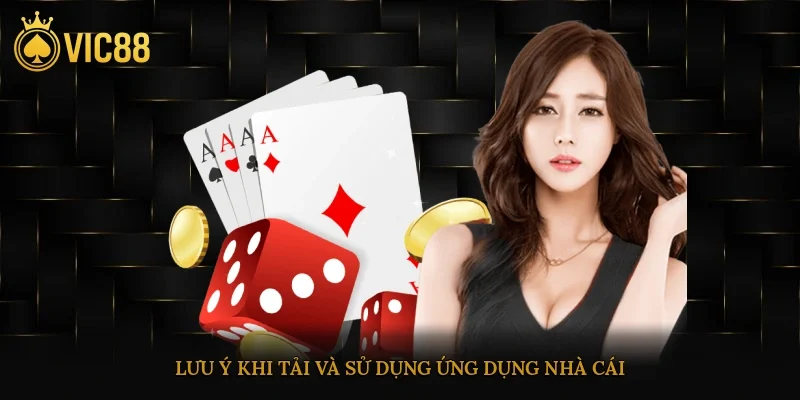 Lưu ý khi tải và sử dụng ứng dụng nhà cái