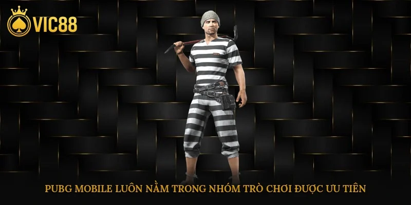 Esports Vic88 – Bước Tiến Chiến Lược Vào Thể Thao Điện Tử 2 Pubg mobile luôn nằm trong nhóm trò chơi được ưu tiên