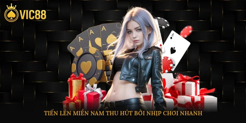 Tiến lên miền Nam thu hút bởi nhịp chơi nhanh