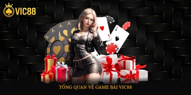 Tổng quan về game bài vic88