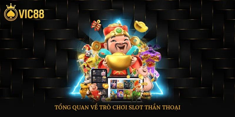 Tổng quan về trò chơi slot thần thoại
