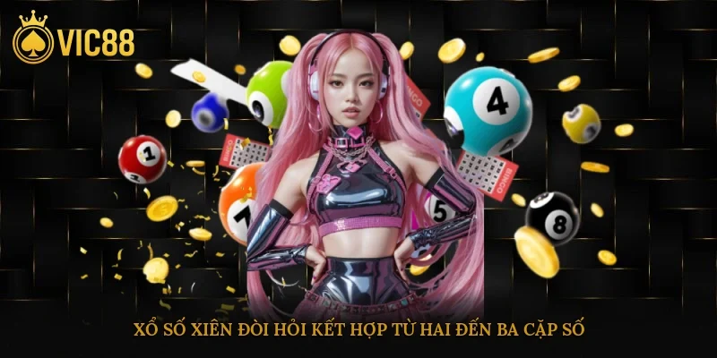 Xổ số xiên đòi hỏi kết hợp từ hai đến ba cặp số 