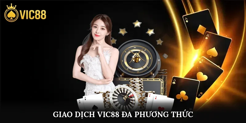 Giao dịch vic88 đa phương thức