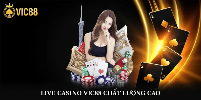 Live casino vic88 chất lượng cao