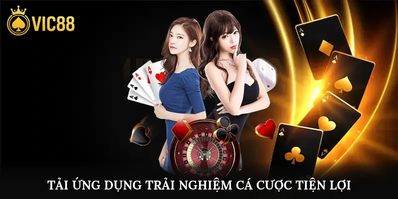 Tải ứng dụng trải nghiệm cá cược tiện lợi