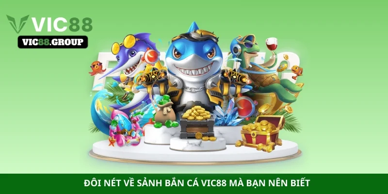 Đôi nét về sảnh bắn cá Vic88 mà bạn nên biết