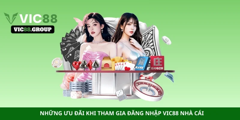 Những ưu đãi khi tham gia đăng nhập Vic88 nhà cái