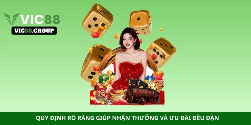 Quy định rõ ràng giúp nhận thưởng và ưu đãi đều đặn