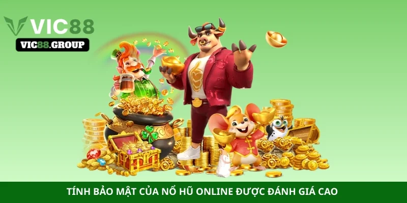Tính bảo mật của nổ hũ online được đánh giá cao