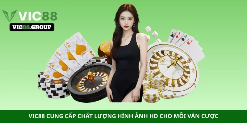 Vic88 cung cấp chất lượng hình ảnh HD cho mỗi ván cược