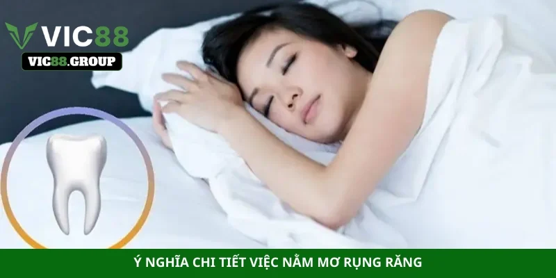 Ý nghĩa chi tiết việc nằm mơ rụng răng